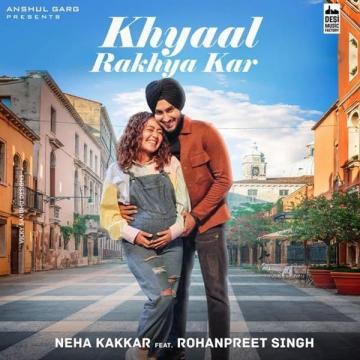 download Khyaal-Rakhya-Kar-(Rohanpreet-Singh) Neha Kakkar mp3